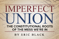 Imperfect Union: The Constitutional roots of the mess we're in